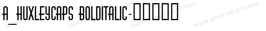 a_HuxleyCaps BoldItalic字体转换